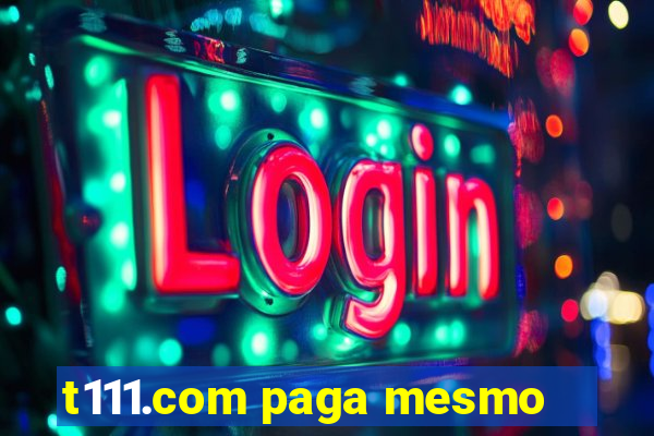 t111.com paga mesmo